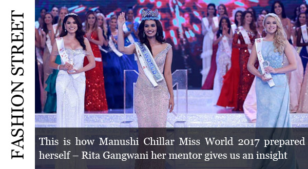 This is how Manushi Chillar Miss World 2017 prepared herself - Rita Gangwani her mentor gives us an insight - Global Fashion Street